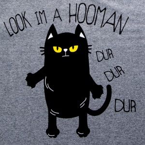 Black Cat T-shirt  look I'm a hooman, dur dur dur'